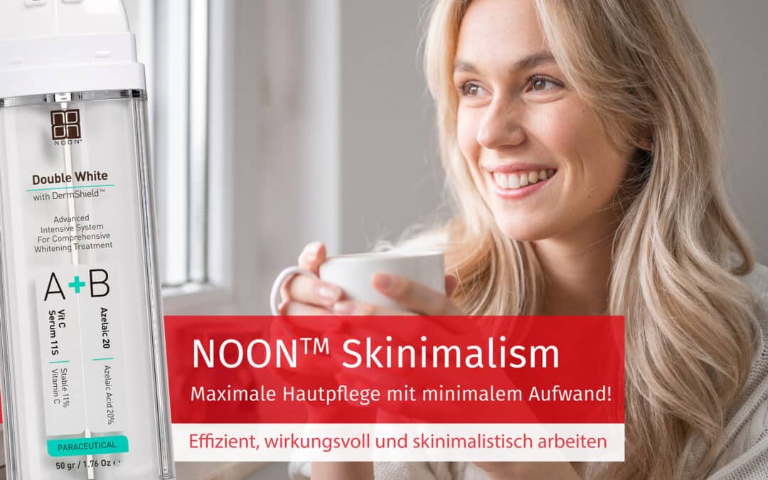 NOON™ maximale Hautpflege mit minimalem Aufwand!